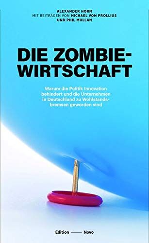 Alexander Horn - Die Zombiewirtschaft: Warum die Politik Innovation behindert und die Unternehmen in Deutschland zu Wohlstandsbremsen geworden sind (Novo) - Preis vom 09.10.2026 07:28:09 h