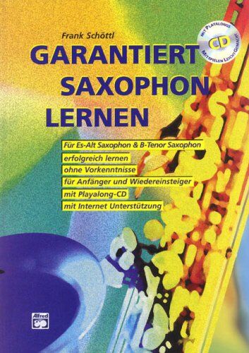 Frank Schöttl - Garantiert Saxophon lernen (Buch/CD): Die erste Saxophonschule mit Internet-Unterstützung. Für Es-Alt Saxophon & Bb-Tenor Saxophon, erfolgreich ... und Wiedereinsteiger, mit Playalong-CD - Preis vom 18.10.2026 15:28:09 h