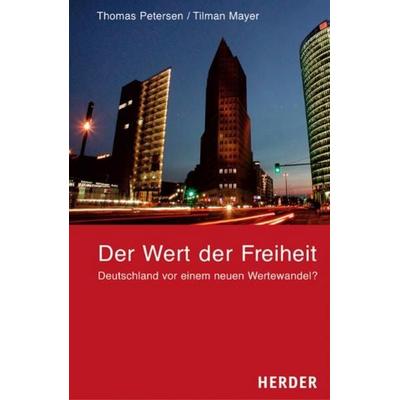 Der Wert der Freiheit, Taschenbuch von Thomas Petersen,Tilman Mayer, Herder, 978-3-451-20917-8