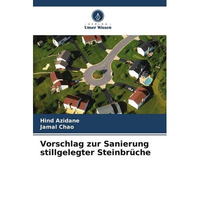 Vorschlag zur Sanierung stillgelegter Steinbrüche, Taschenbuch von Hind Azidane,Jamal Chao, Verlag Unser Wissen, 978-620-9-79634-0