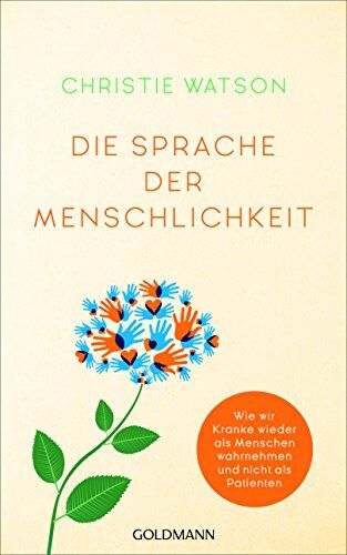 Christie Watson - Die Sprache der Menschlichkeit: Wie wir Kranke wieder als Menschen wahrnehmen und nicht als Patienten - Preis vom 09.10.2026 07:28:09 h
