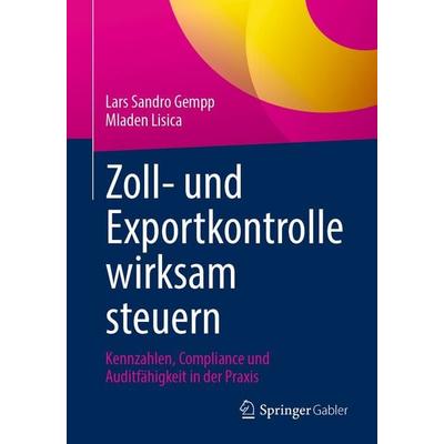 Zoll- und Exportkontrolle wirksam steuern, Taschenbuch von Lars Sandro Gempp,Mladen Lisica, Springer Fachmedien Wiesbaden GmbH, 978-3-658-52566-8