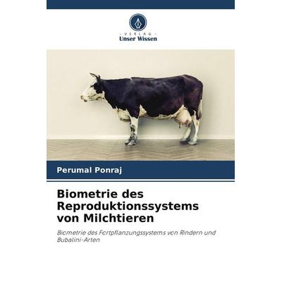 Biometrie des Reproduktionssystems von Milchtieren, Taschenbuch von Perumal Ponraj, Verlag Unser Wissen, 978-620-5-24964-2