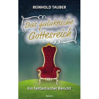 Das galaktische Gottesreich, Taschenbuch von Reinhold Tauber, Novum Verlag, 978-3-99146-119-7