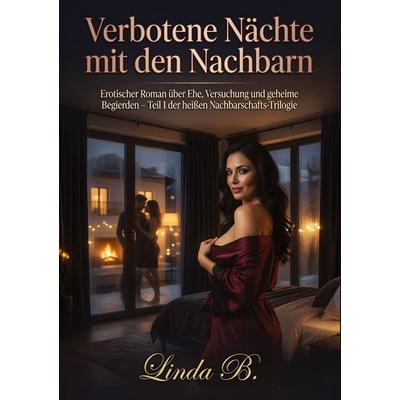 Verbotene Nächte mit den Nachbarn, Taschenbuch von Linda B., Tredition, 978-3-384-89343-7