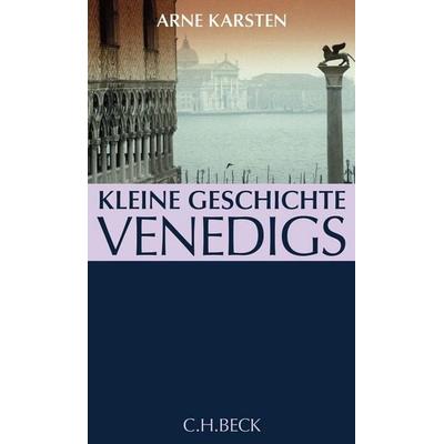 Kleine Geschichte Venedigs, Gebundene Ausgabe von Arne Karsten, C.H. Beck, 978-3-406-57640-9