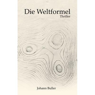 Die Weltformel, Taschenbuch von Johann Buller, BoD – Books on Demand, 978-3-7519-0581-7