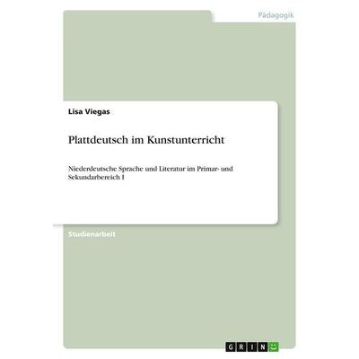 Plattdeutsch im Kunstunterricht, Taschenbuch von Lisa Viegas, GRIN, 978-3-389-05081-1