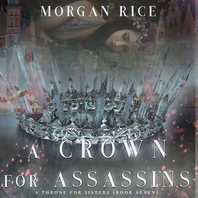 A Crown for Assassins (A Throne for Sisters—Book Seven) - Morgan Rice, Audio, 9781094325439