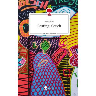 Casting-Couch. Life is a Story - story.one, Gebundene Ausgabe von Katja Fink, Story.one publishing, 978-3-7108-6555-8