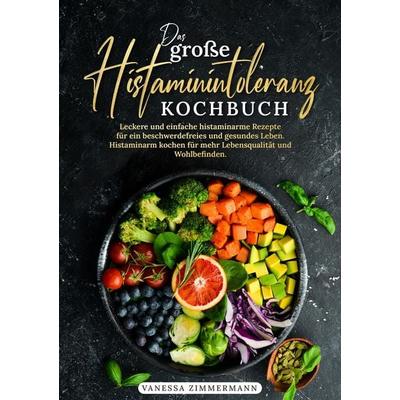 Das große Histaminintoleranz Kochbuch, Taschenbuch von Vanessa Zimmermann, Tredition, 978-3-384-15498-9