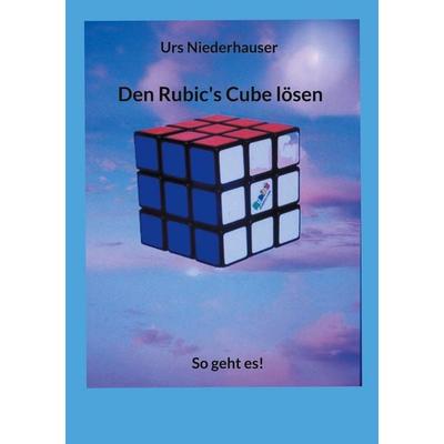Den Rubic's Cube lösen, Taschenbuch von Urs Niederhauser, BoD – Books on Demand, 978-3-7583-0744-7