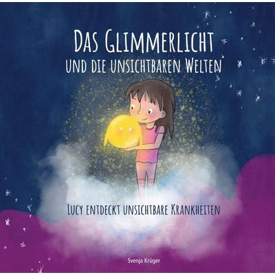 Das Glimmerlicht und die unsichtbaren Welten – Lucy entdeckt unsichtbare Krankheiten, Gebundene Ausgabe von Svenja Krüger, MBS, 978-94-037-9111-1
