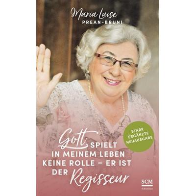 Gott spielt in meinem Leben keine Rolle - er ist der Regisseur, Gebundene Ausgabe von Maria Prean-Bruni, R.Brockhaus, 978-3-417-26864-5