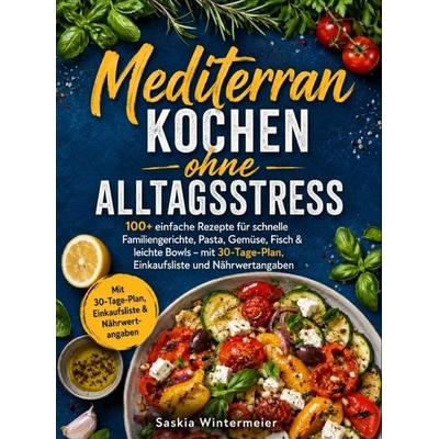 Mediterran kochen ohne Alltagsstress, Taschenbuch von Saskia Wintermeier, Bookmundo, 978-94-039-3246-0