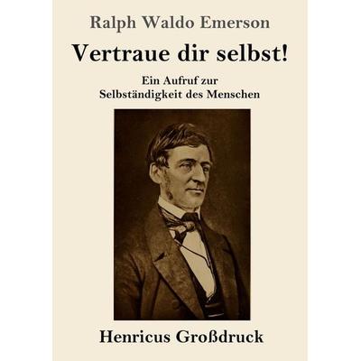 Vertraue dir selbst! (Großdruck), Taschenbuch von Ralph Waldo Emerson, Henricus - Edition Deutsche Klassik, 978-3-8478-2427-5