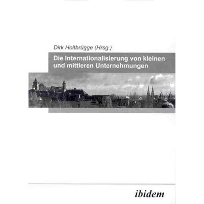 Die Internationalisierung von kleinen und mittleren Unternehmungen, Taschenbuch von Dirk Holtbrügge, Ibidem, 978-3-89821-256-4
