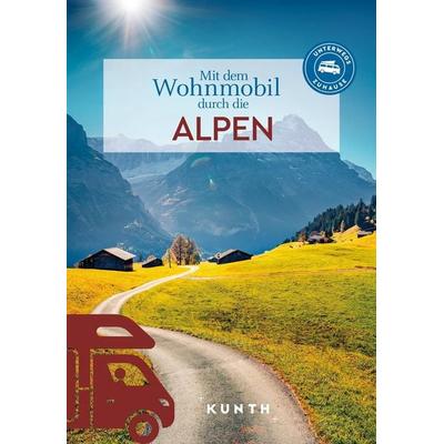 KUNTH Mit dem Wohnmobil durch die Alpen, Taschenbuch von Kunth Verlag, Kunth Verlag, 978-3-96965-163-6