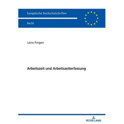 Arbeitszeit und Arbeitszeiterfassung, Taschenbuch von Lena Pingen, Peter Lang GmbH, Internationaler Verlag der Wissenschaften, 978-3-631-83622-4