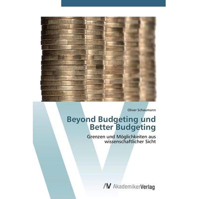 Beyond Budgeting und Better Budgeting, Taschenbuch von Oliver Schaumann, AV Akademikerverlag, 978-3-639-40174-5