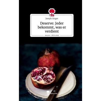 Deserve: Jeder bekommt, was er verdient. Life is a Story - story.one, Gebundene Ausgabe von Joseph Singer, Storylution, 978-3-7115-3985-4