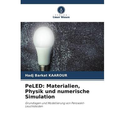 PeLED: Materialien, Physik und numerische Simulation, Taschenbuch von Hadj Barkat Kaarour, Verlag Unser Wissen