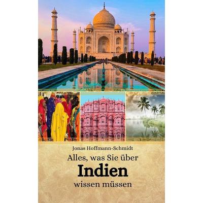 Alles, was Sie über Indien wissen müssen, Taschenbuch von Jonas Hoffmann-Schmidt, Independently Published