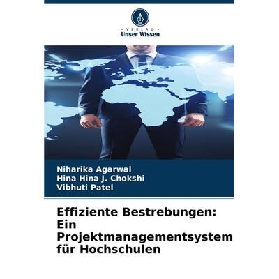 Effiziente Bestrebungen: Ein Projektmanagementsystem für Hochschulen, Taschenbuch von Niharika Agarwal,Hina Hina J. Chokshi,Vibhuti Patel, Verlag