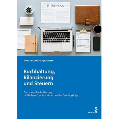 Buchhaltung, Bilanzierung und Steuern, Taschenbuch von Thomas Wala,Josef Baumüller,Kathrin Krimmel, Facultas, 978-3-7089-1847-1