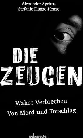 Alexander Apeitos - Die Zeugen. Wahre Verbrechen Von Mord und Totschlag. Das Buch zu den beliebten Podcasts. - Preis vom 19.10.2026 19:33:35 h