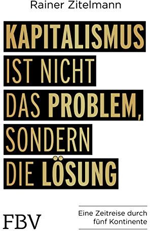 Rainer Zitelmann - Kapitalismus ist nicht das Problem, sondern die Lösung: Eine Zeitreise durch 5 Kontinente - Preis vom 18.10.2026 15:28:09 h