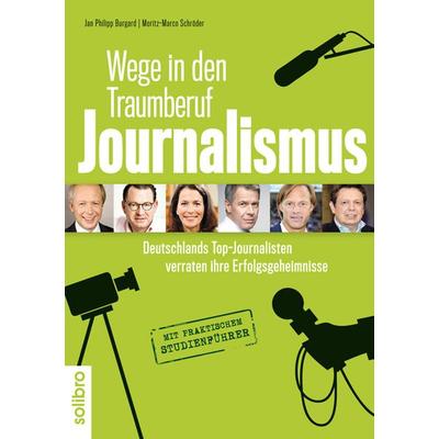 Wege in den Traumberuf Journalismus, Taschenbuch von , Solibro Verlag