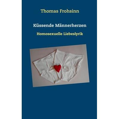 Küssende Männerherzen, Taschenbuch von Thomas Frohsinn, BoD – Books on Demand, 978-3-7519-1481-9