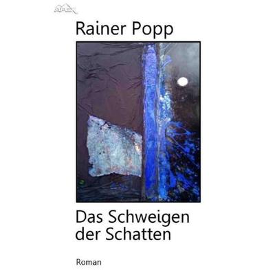 DAS SCHWEIGEN DER SCHATTEN, Taschenbuch von Rainer Popp, Epubli, 978-3-7502-4843-4