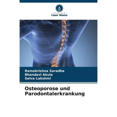 Osteoporose und Parodontalerkrankung, Taschenbuch von Ramakrishna Saradha,Bhandavi Akula,Selva Lakshmi, Verlag Unser Wissen, 978-620-6-23635-1