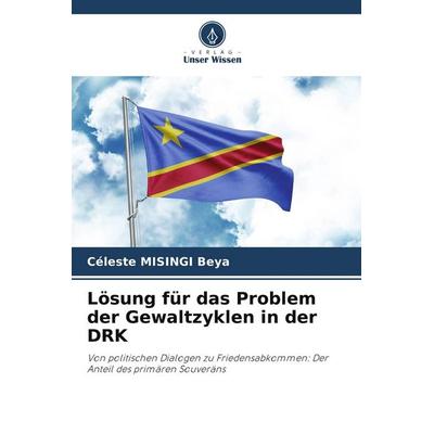 Lösung für das Problem der Gewaltzyklen in der DRK, Taschenbuch von Céleste MISINGI Beya, Verlag Unser Wissen, 978-620-9-55179-6
