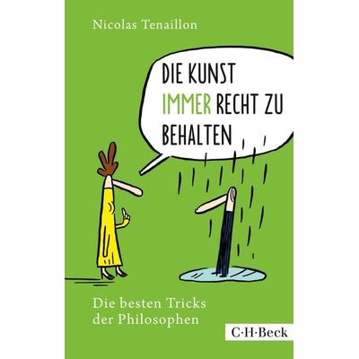 Die Kunst, immer Recht zu behalten, Taschenbuch von Nicolas Tenaillon, C.H. Beck, 978-3-406-78709-6