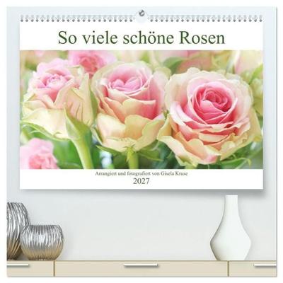So viele schöne Rosen (hochwertiger Premium Wandkalender 2027 DIN A2 quer), Kunstdruck in Hochglanz