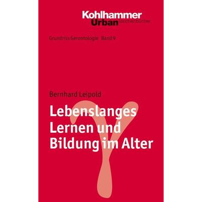 Lebenslanges Lernen und Bildung im Alter, Taschenbuch von Bernhard Leipold, Kohlhammer, 978-3-17-017583-9
