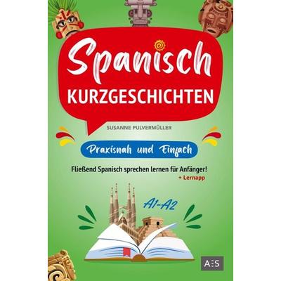 Spanisch Kurzgeschichten - praxisnah & einfach, Taschenbuch von Susanne Pulvermüller, AES Verlag, 978-94-037-2208-5