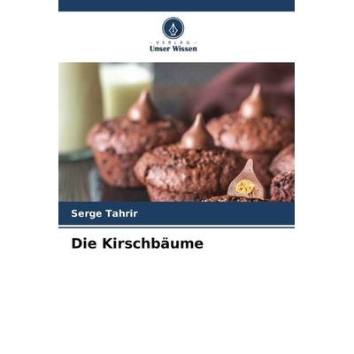 Die Kirschbäume, Taschenbuch von Serge Tahrir, Verlag Unser Wissen, 978-620-5-06566-2