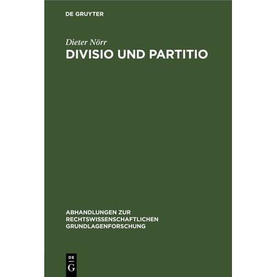 Divisio und Partitio, Gebundene Ausgabe von Dieter Nörr, De Gruyter, 978-3-11-230601-7