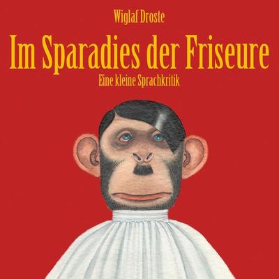 Wiglaf Droste, Im Sparadies der Friseure - Wiglaf Droste, Audio, 4251489301324