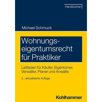 Wohnungseigentumsrecht für Praktiker, Taschenbuch von Michael Schmuck, Kohlhammer, 978-3-17-038994-6