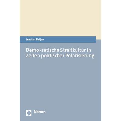 Demokratische Streitkultur in Zeiten politischer Polarisierung, Gebundene Ausgabe von Joachim Detjen, Nomos, 978-3-7560-0787-5