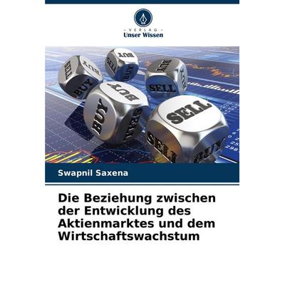 Die Beziehung zwischen der Entwicklung des Aktienmarktes und dem Wirtschaftswachstum, Taschenbuch von Swapnil Saxena, Verlag Unser Wissen,
