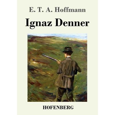 Ignaz Denner, Taschenbuch von E.T.A. Hoffmann, BoD - Books on Demand, 978-3-8430-3701-3