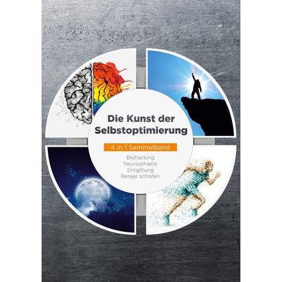 Die Kunst der Selbstoptimierung - 4 in 1 Sammelband: Biohacking | Neuroathletik | Entgiftung | Besser schlafen, Taschenbuch von Maximilian Reitmeyer,