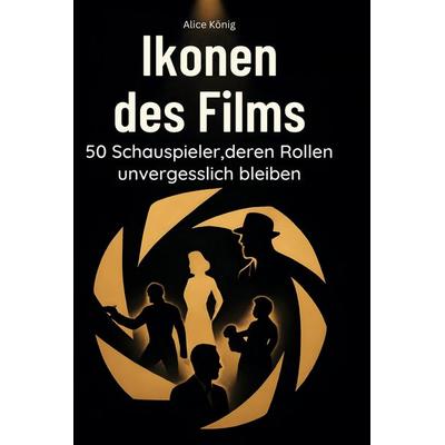 Ikonen des Films, Gebundene Ausgabe von Alice König, BoD - Books on Demand, 978-3-695-35395-8