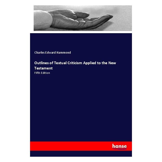 Hansebooks Outlines of Textual Criticism Applied to the New Testament (Englisch, Softcover, Charles Edward Hammond) (57138841)